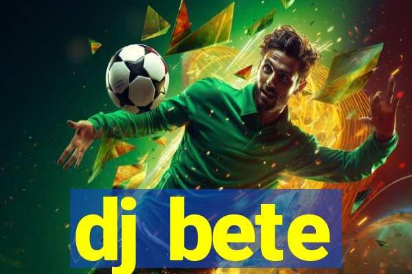 dj bete